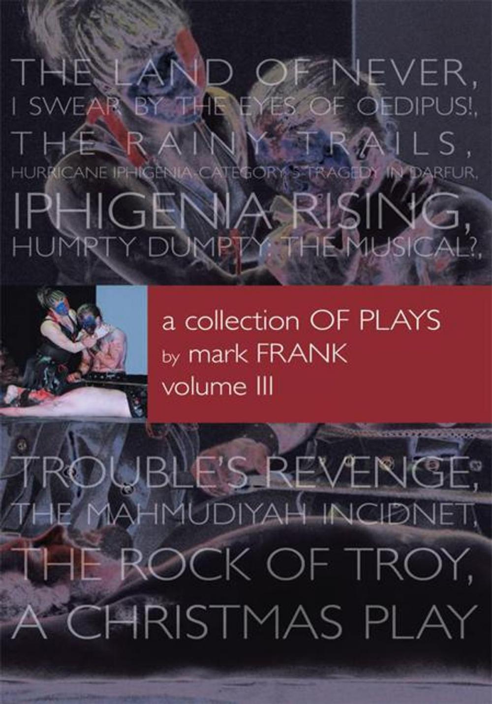 Big bigCover of A Collection of Plays by Mark Frank Volume Iii