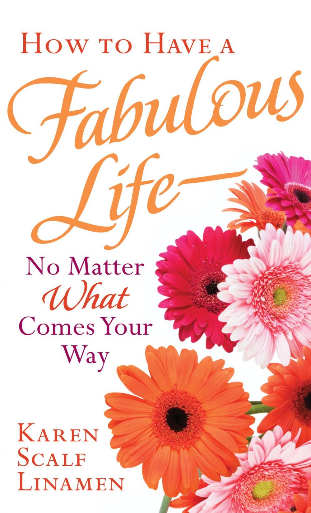 Big bigCover of How to Have a Fabulous Life--No Matter What Comes Your Way