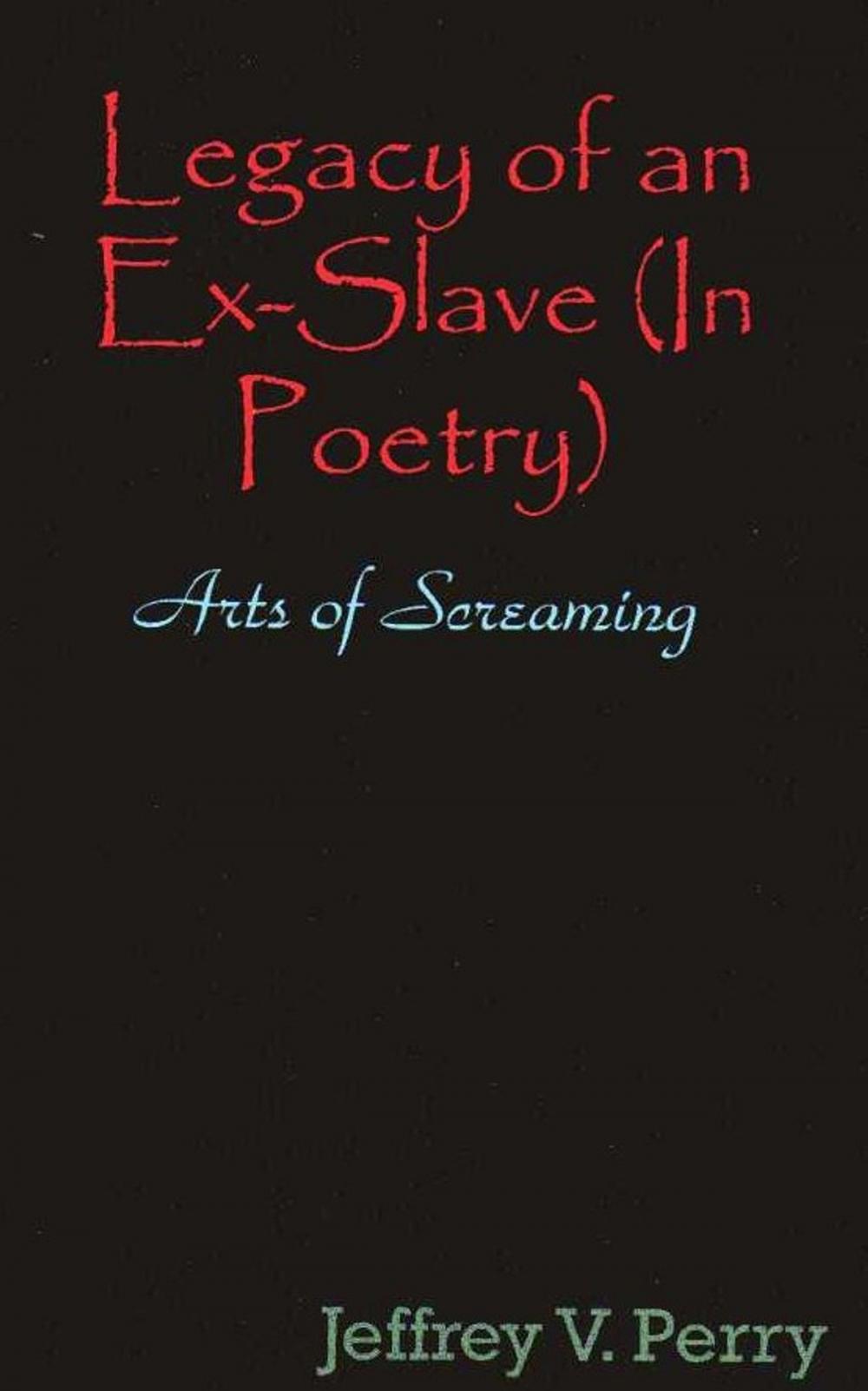 Big bigCover of Legacy of an Ex-Slave, in Poetry, The Arts of Screaming