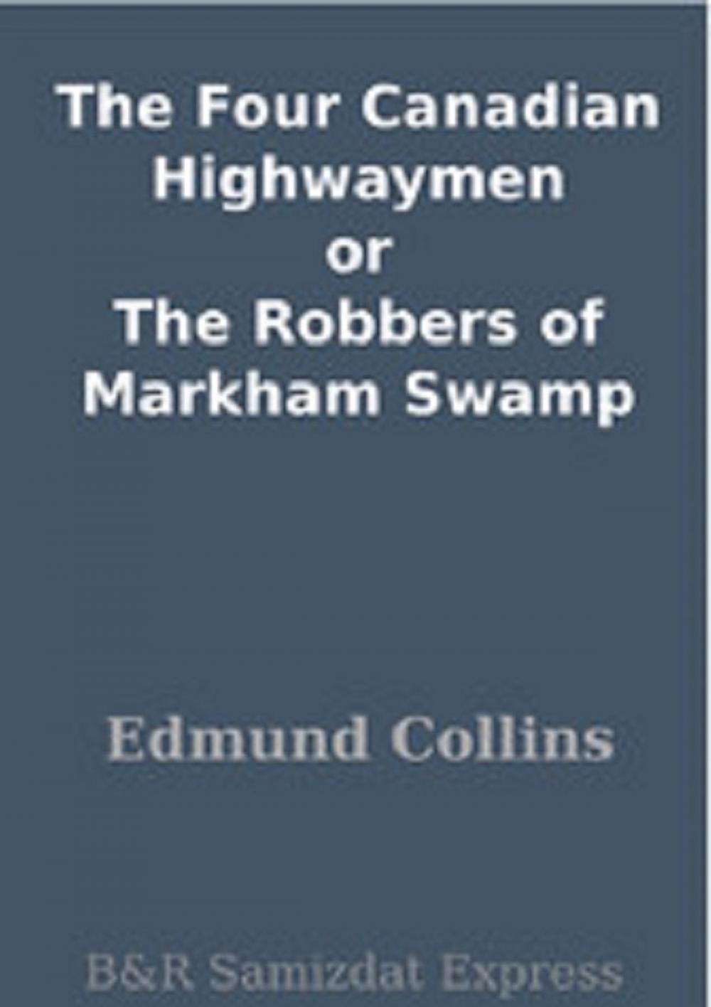 Big bigCover of The Four Canadian Highwaymen or The Robbers of Markham Swamp