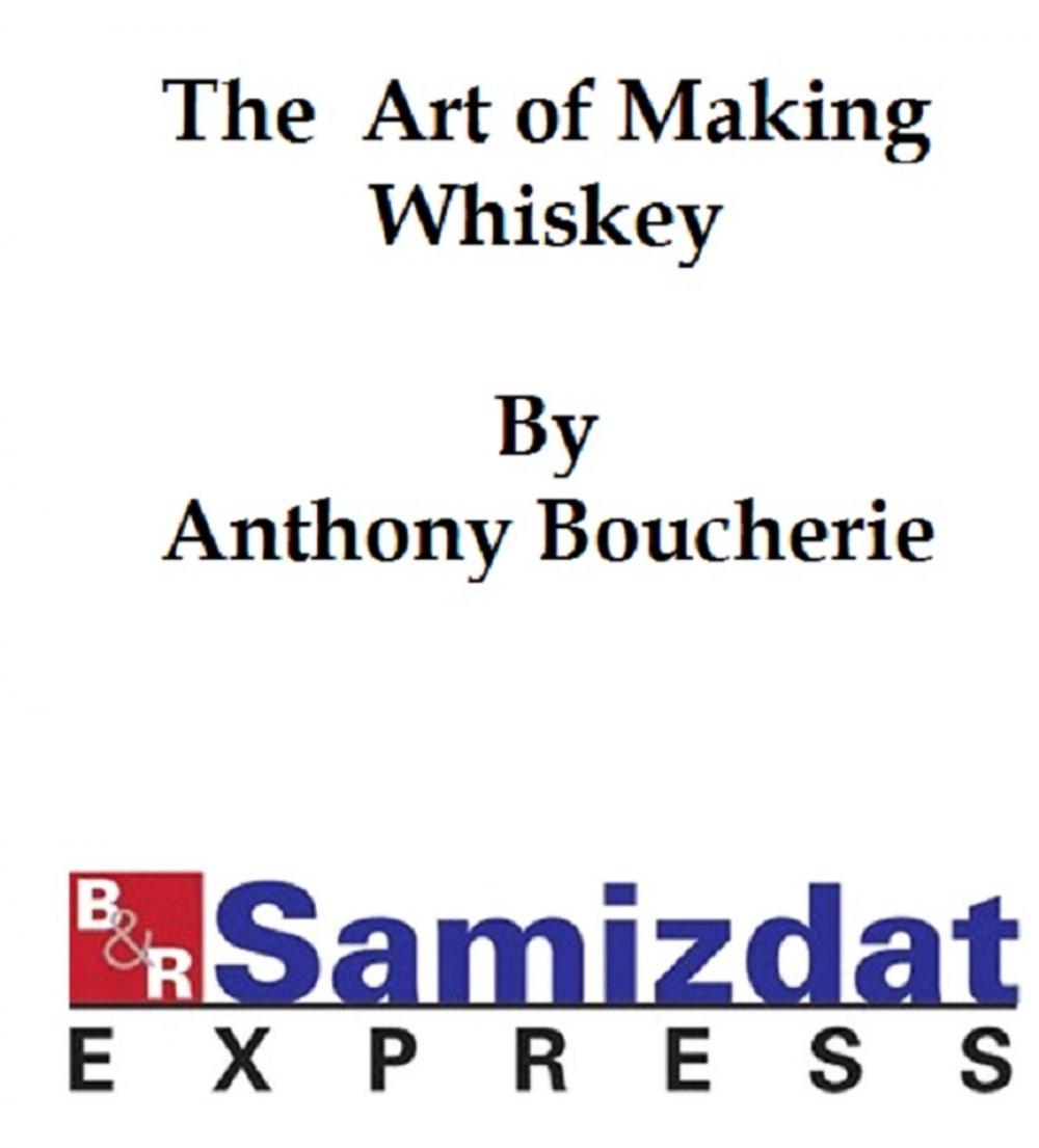 Big bigCover of The Art of Making Whiskey so as to Obtain a Better, Purer, Cheaper and Greater Quantity of Spirit from a Given Quantity of Grain