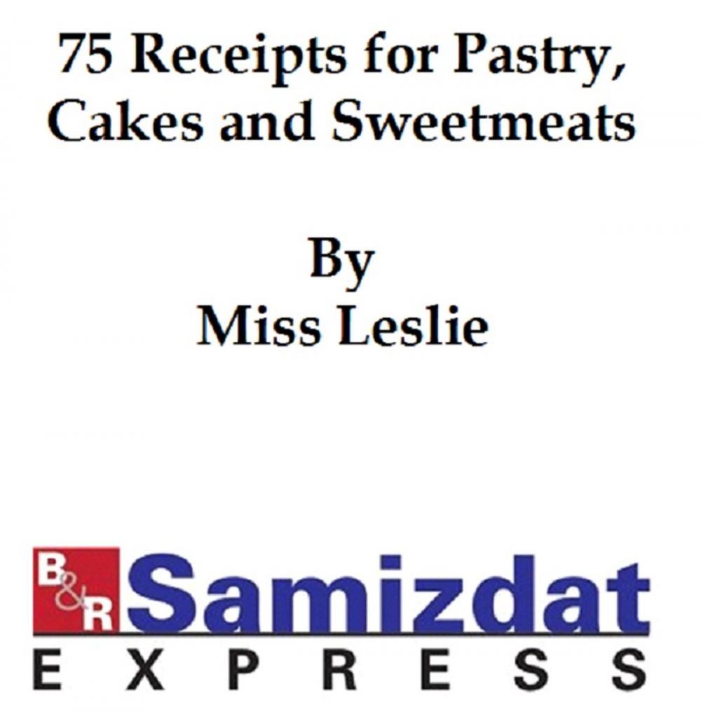 Big bigCover of Seventy-Five Recipts for Pastry Cakes, and Sweetmeats (1832)