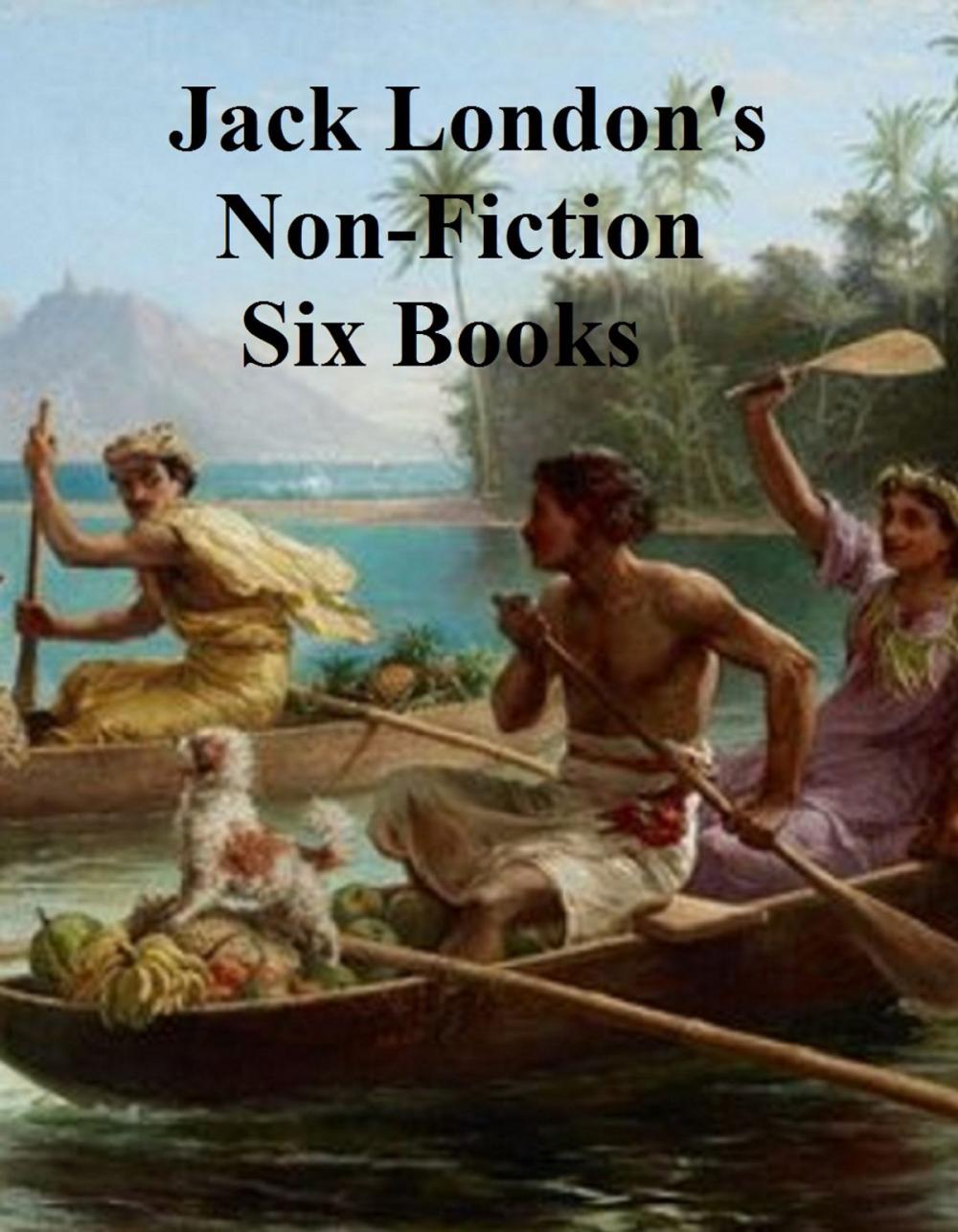 Big bigCover of Jack London's Non-Fiction: six books