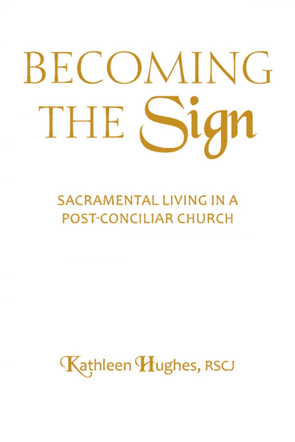 Big bigCover of Becoming the Sign: Sacramental Living in a Post-Conciliar Church