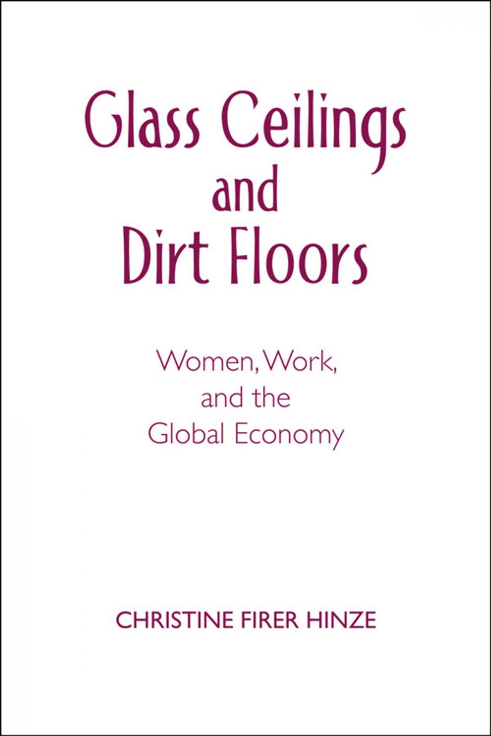 Big bigCover of Glass Ceilings and Dirt Floors: Women, Work, and the Global Economy