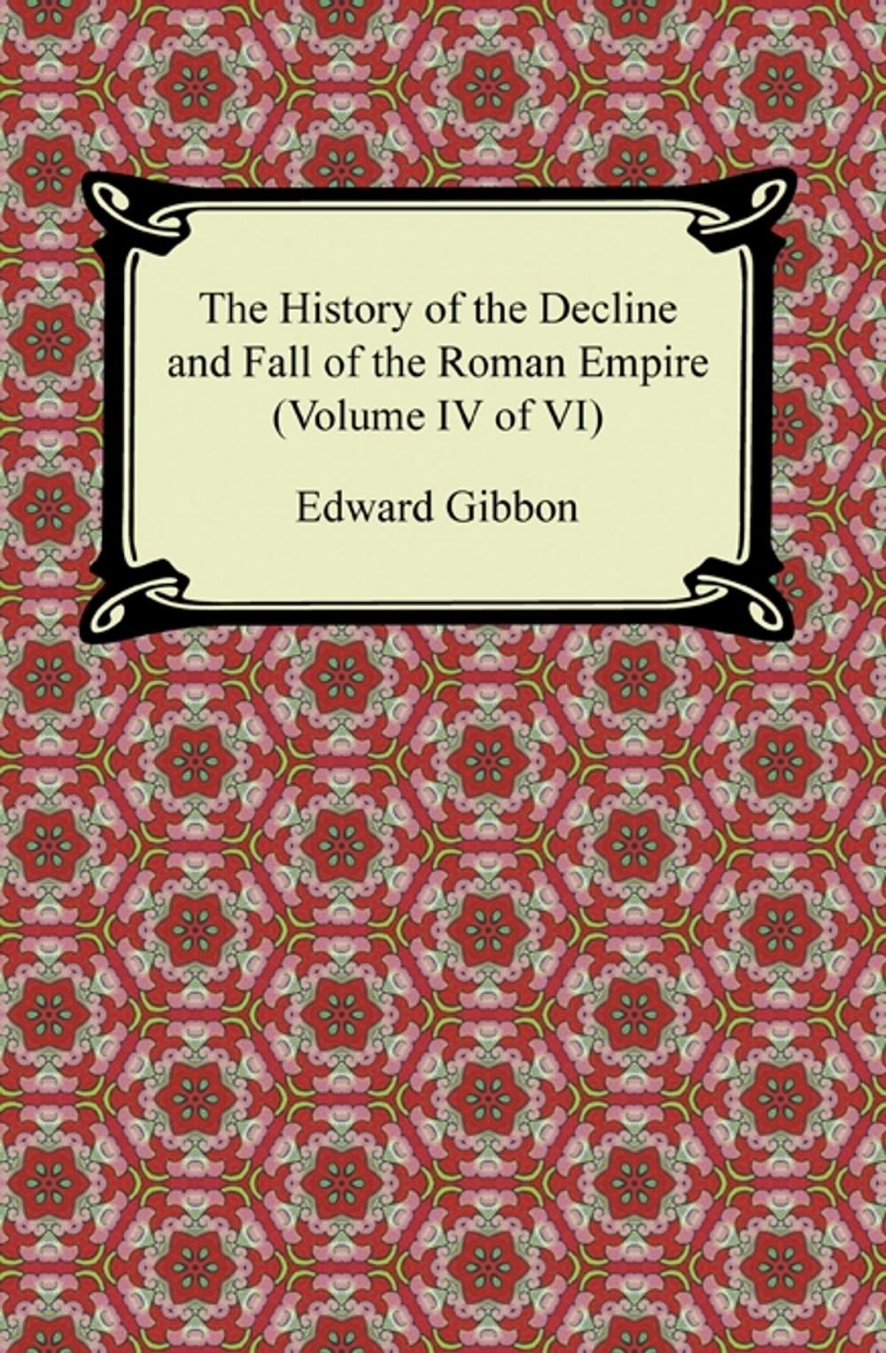 Big bigCover of The History of the Decline and Fall of the Roman Empire (Volume IV of VI)