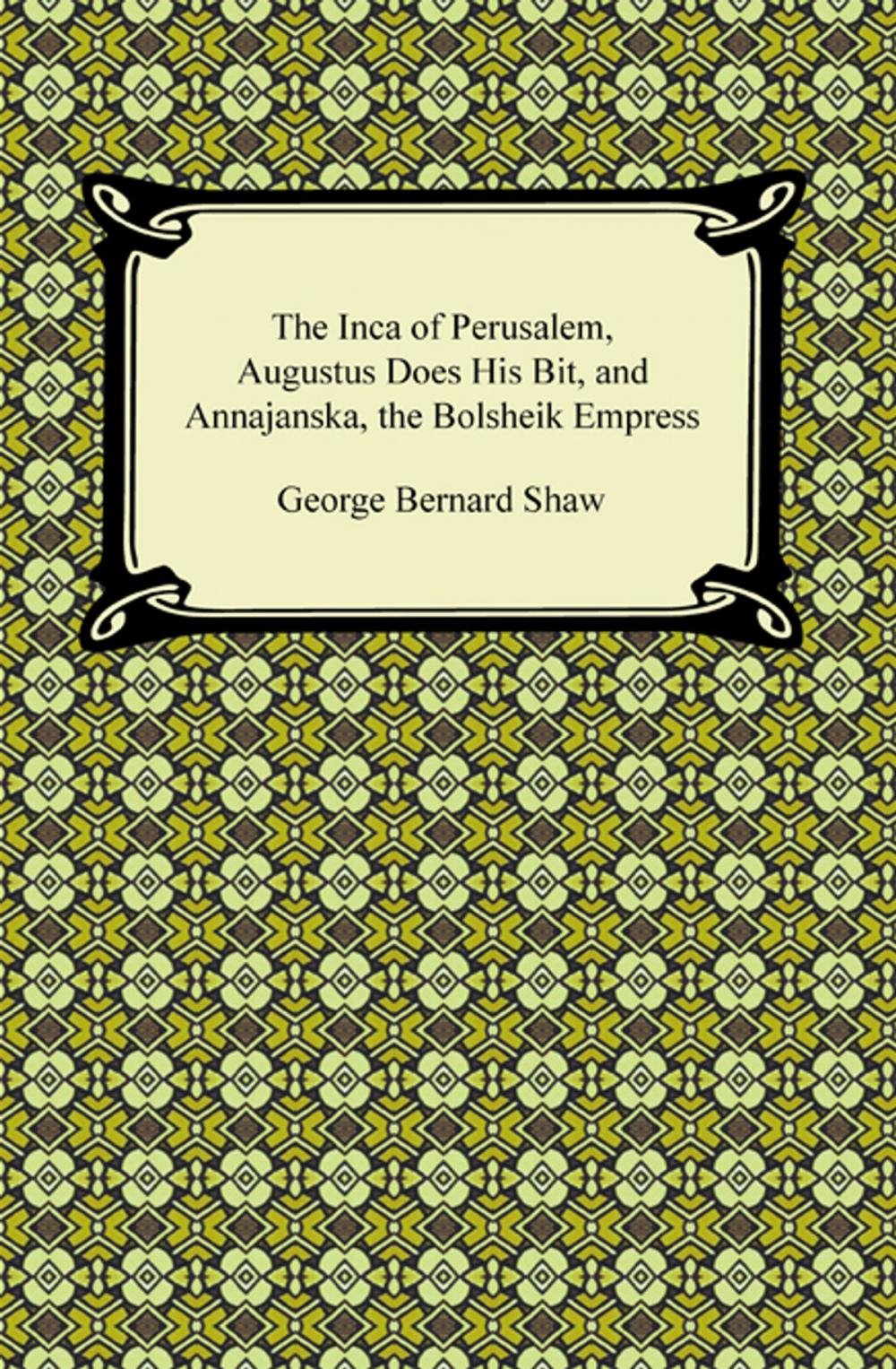 Big bigCover of The Inca of Perusalem, Augustus Does His Bit, and Annajanska, the Bolsheik Empress