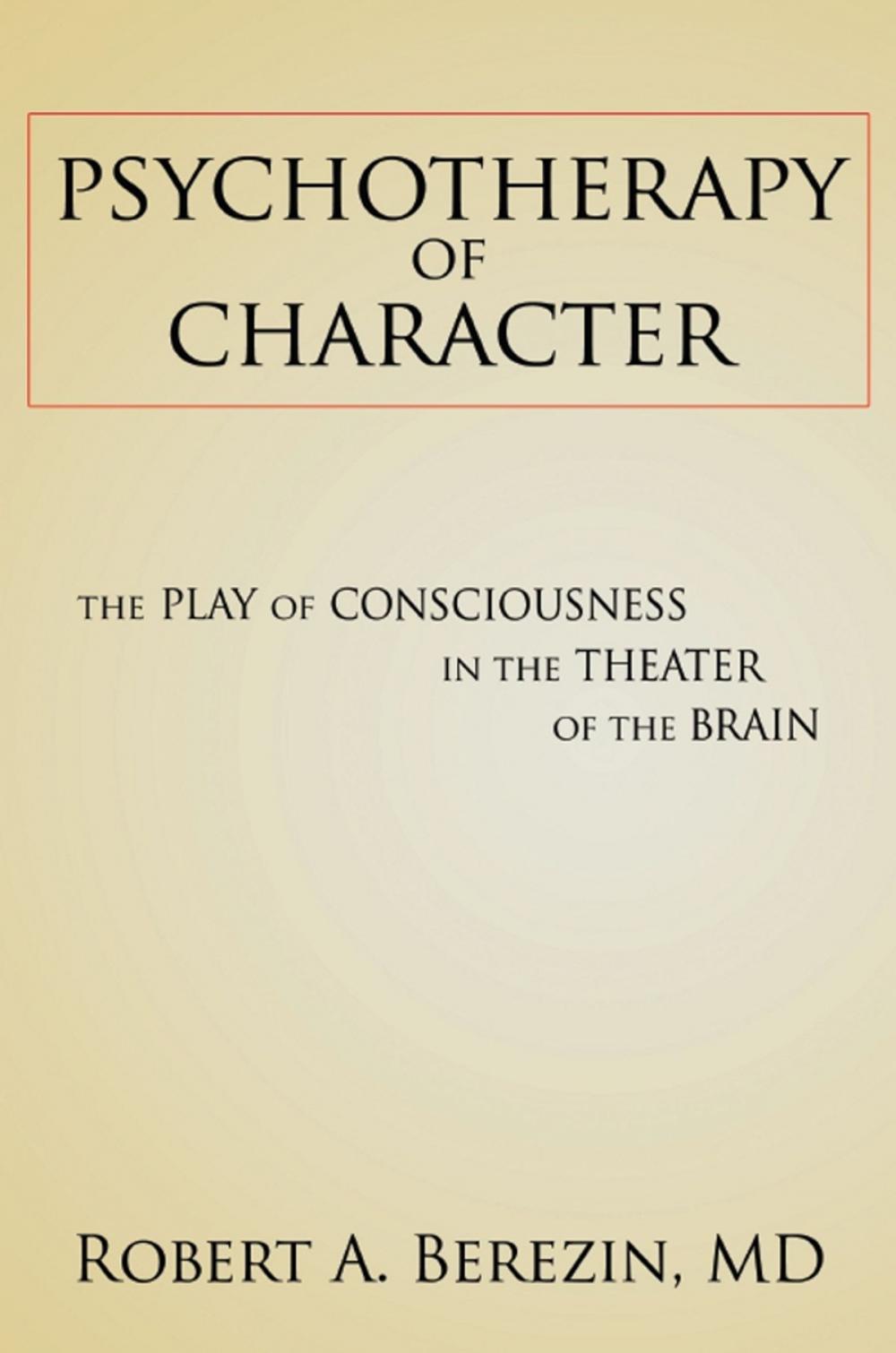Big bigCover of Psychotherapy of Character: The Play of Consciousness in the Theater of the Brain