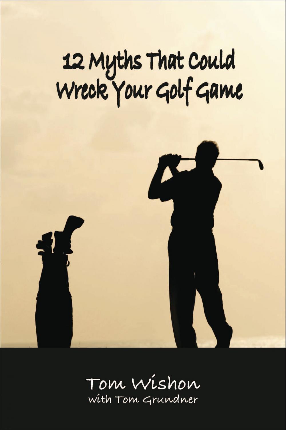 Big bigCover of 12 Myths That Could Wreck Your Golf Game