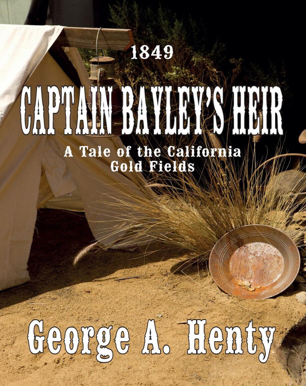 Big bigCover of CAPTAIN BAYLEY'S HEIR: A Tale Of The California Gold Fields