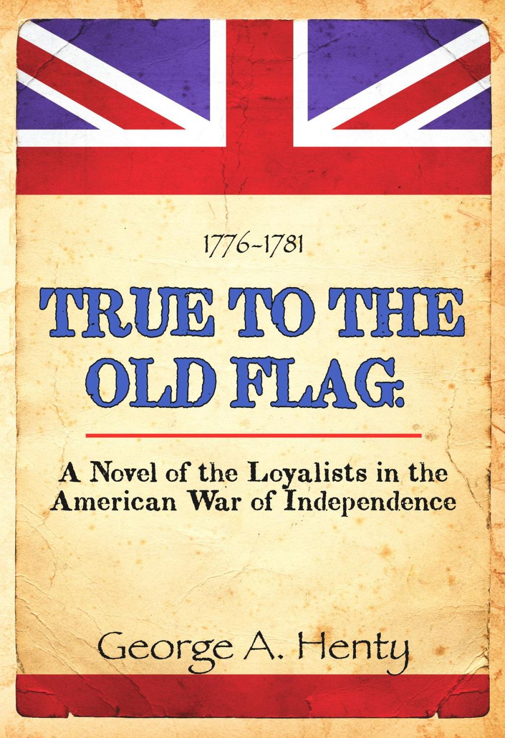 Big bigCover of TRUE TO THE OLD FLAG: A Tale of The American War of Independence