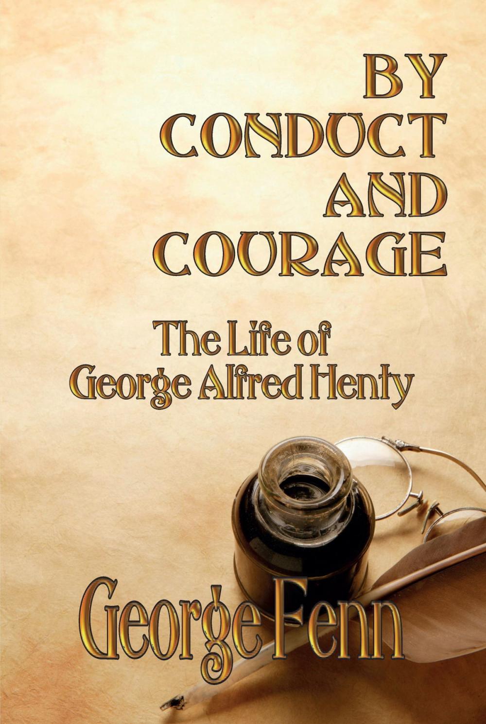 Big bigCover of BY CONDUCT AND COURAGE: The Life of George Alfred Henty