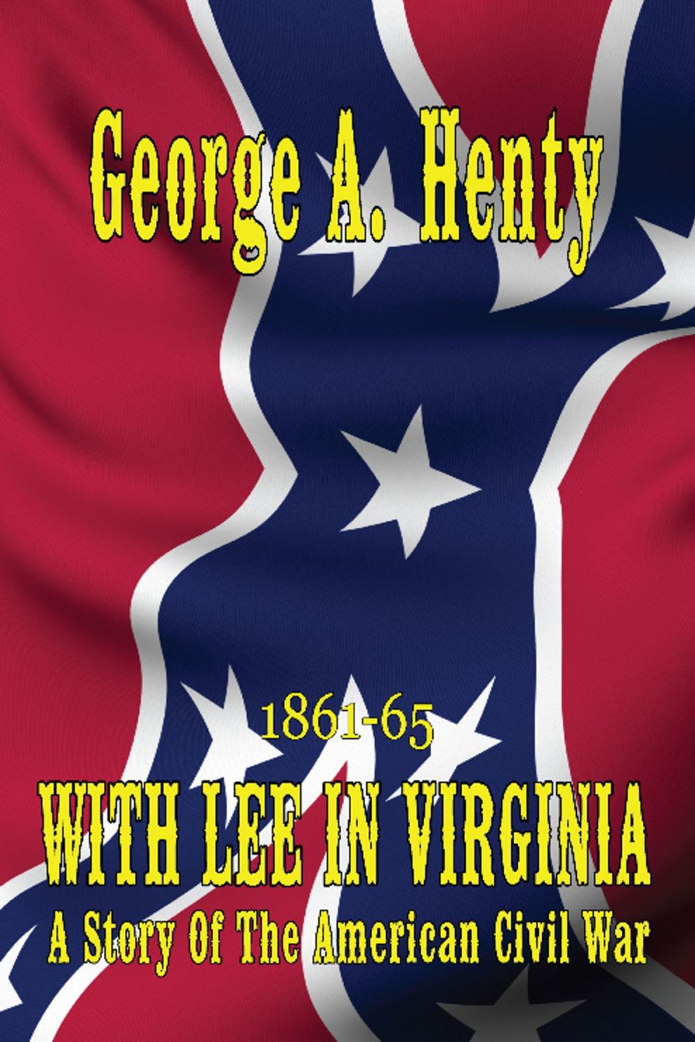 Big bigCover of WITH LEE IN VIRGINIA: A Story of The American Civil War [Annotated]