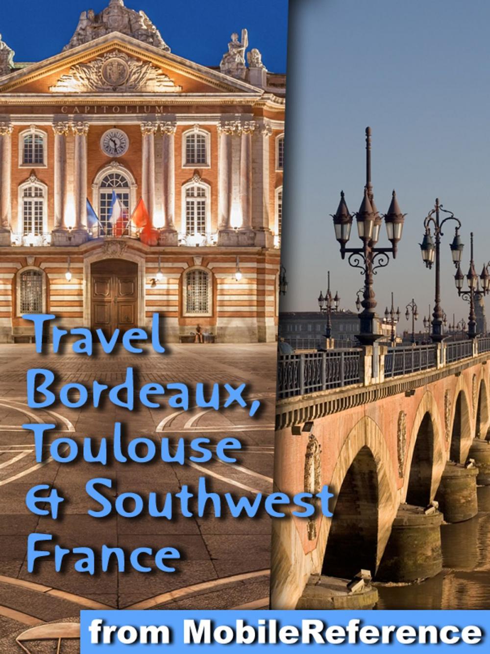 Big bigCover of Travel Bordeaux, Toulouse & Southwest France (regions of Dordogne, Aquitaine & Midi-Pyrenees):