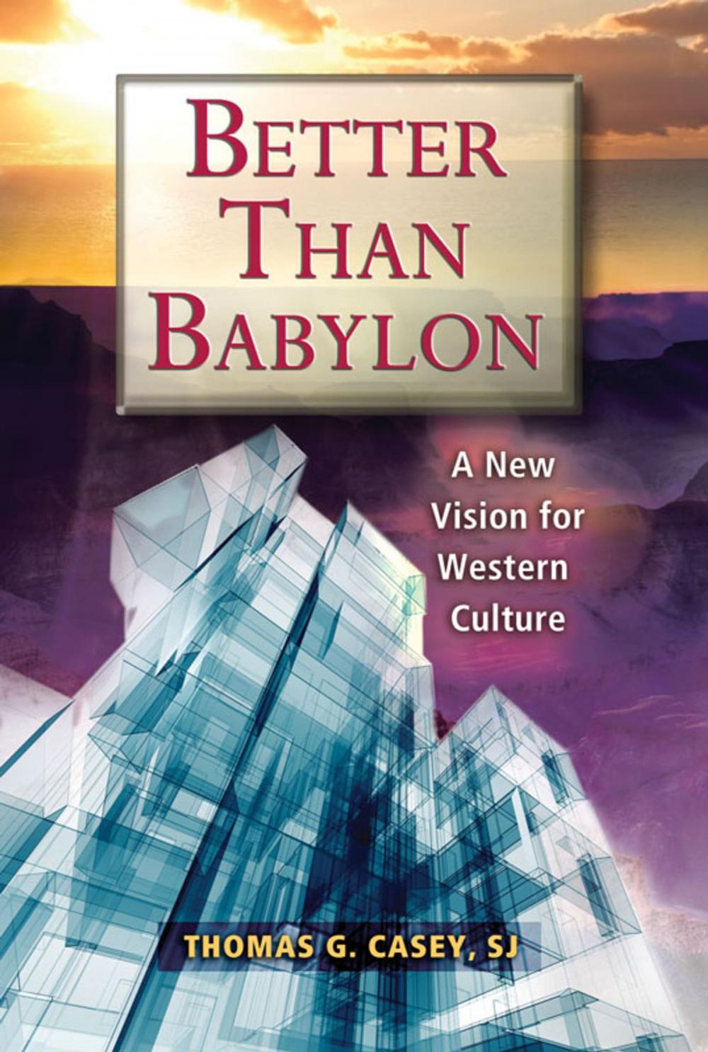 Big bigCover of Better Than Babylon: A New Vision for Western Culture