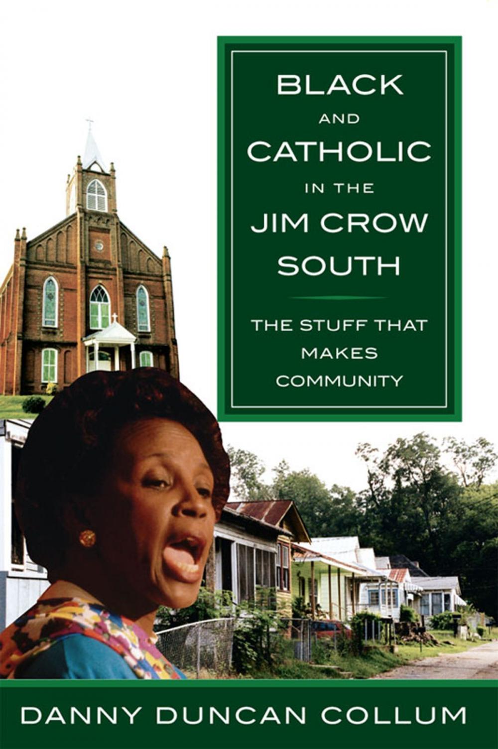 Big bigCover of Black and Catholic in the Jim Crow South: The Stuff That Makes Community