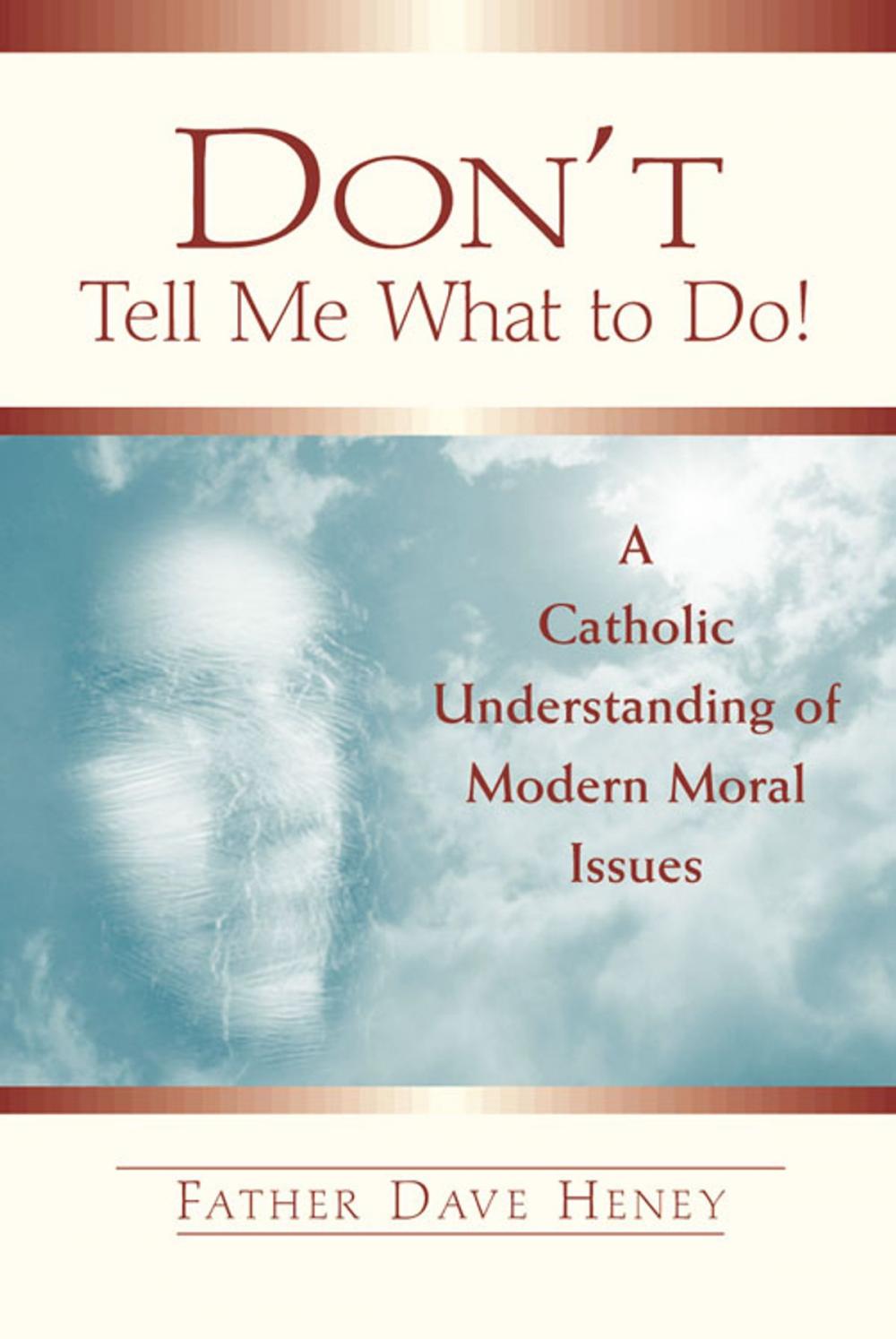 Big bigCover of Don't Tell Me What to Do!: A Catholic Understanding of Modern Moral Issues