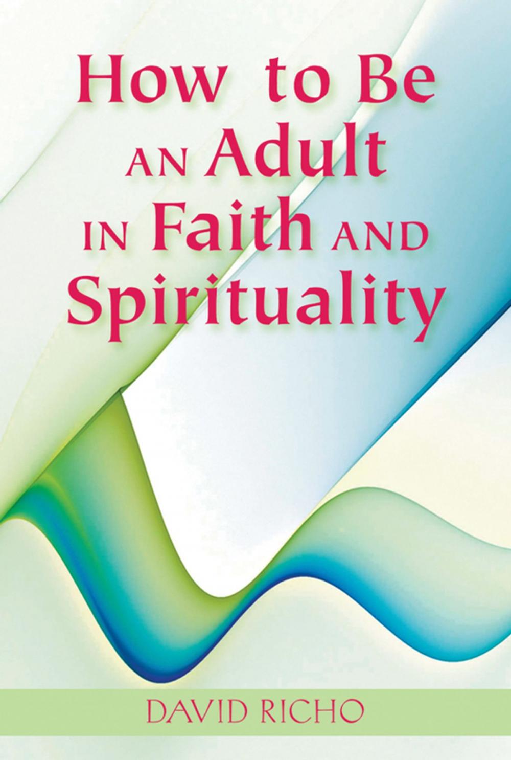 Big bigCover of How to Be an Adult in Faith and Spirituality