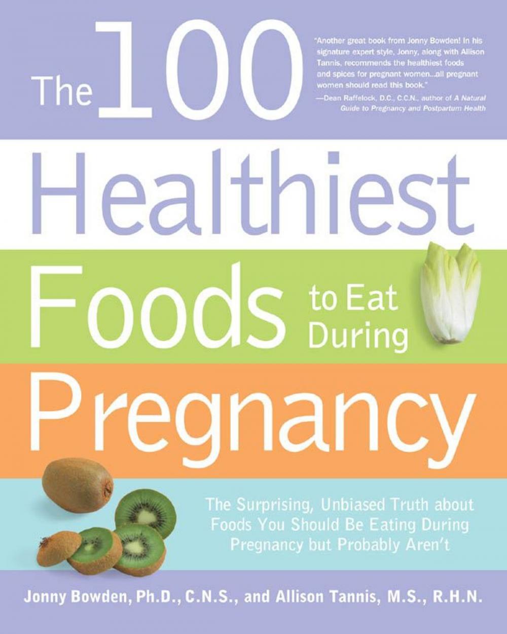 Big bigCover of The 100 Healthiest Foods to Eat During Pregnancy: The Surprising Unbiased Truth about Foods You Should be Eating During Pregnancy but Probably Aren't