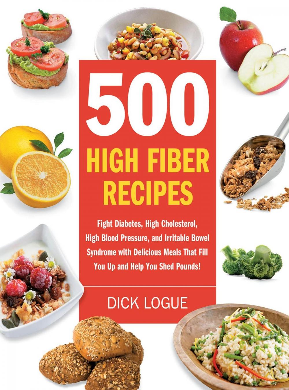 Big bigCover of 500 High Fiber Recipes: Fight Diabetes, High Cholesterol, High Blood Pressure, and Irritable Bowel Syndrome with Delicious M