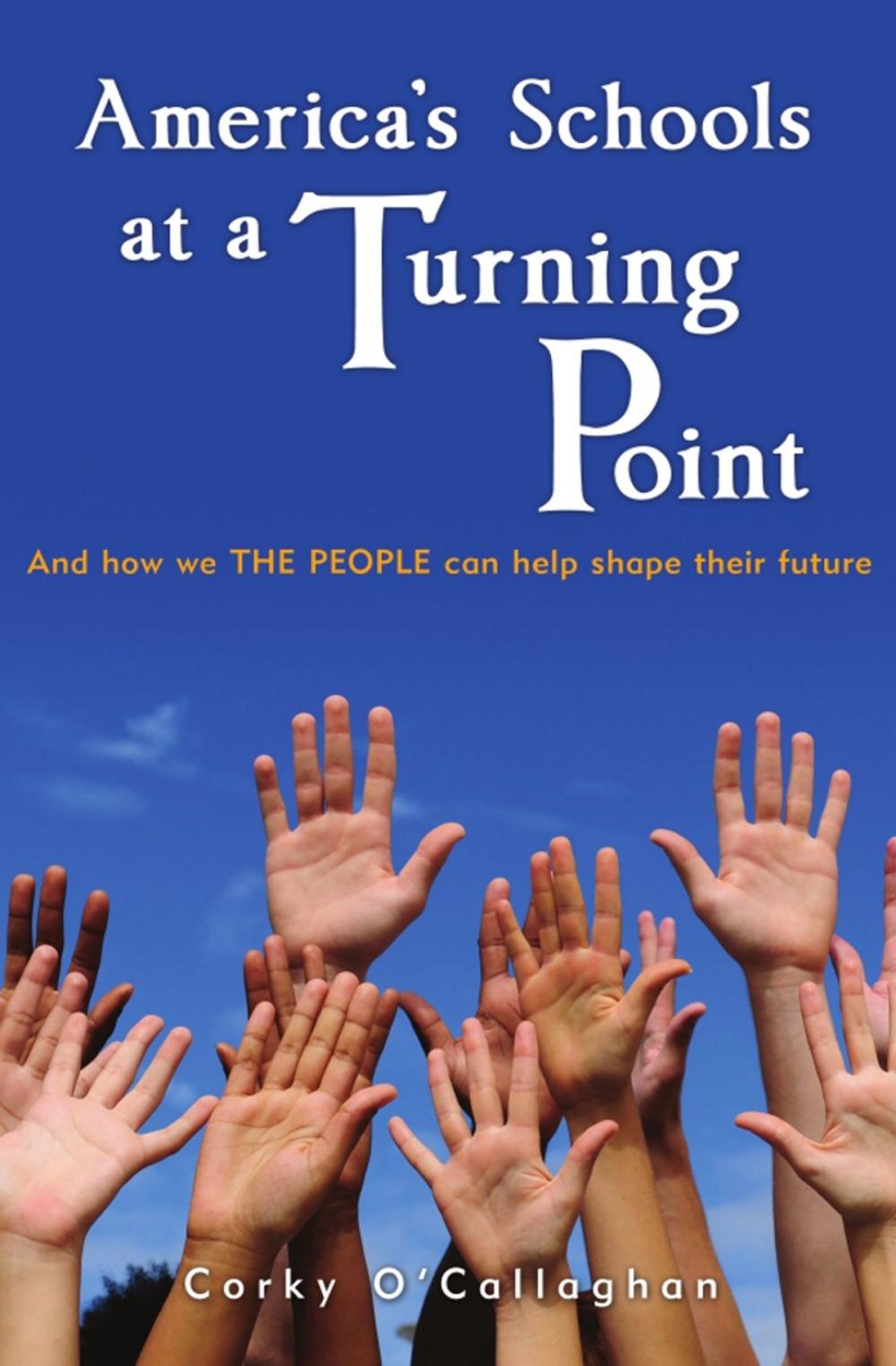 Big bigCover of America's Schools at a Turning Point: And how we THE PEOPLE can help shape their future