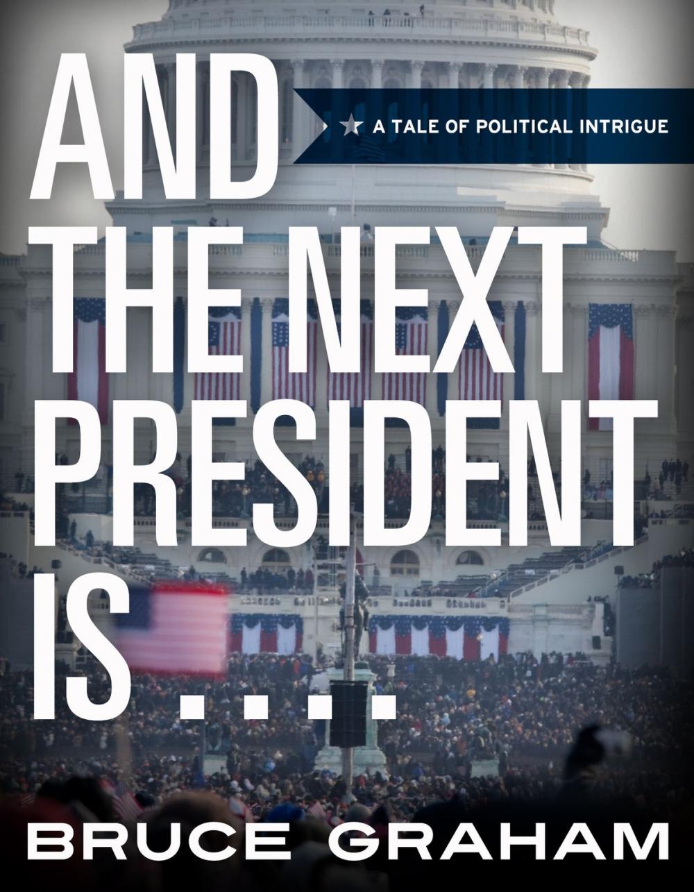 Big bigCover of AND THE NEXT PRESIDENT IS . . . . .