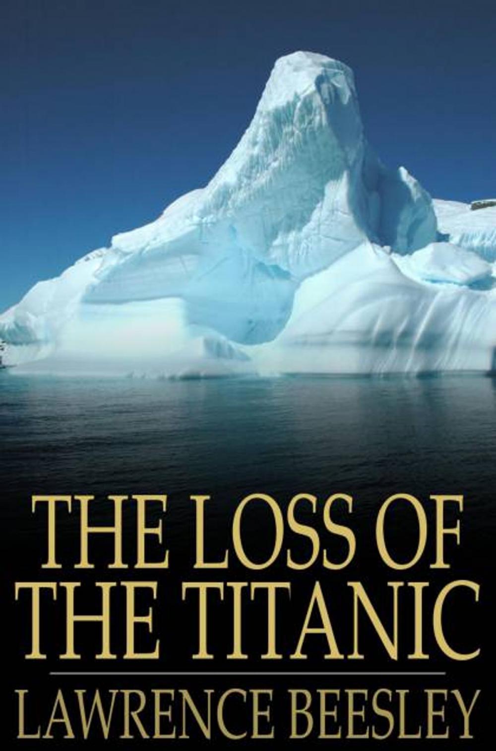 Big bigCover of The Loss Of The Titanic: Written By One Of The Survivors