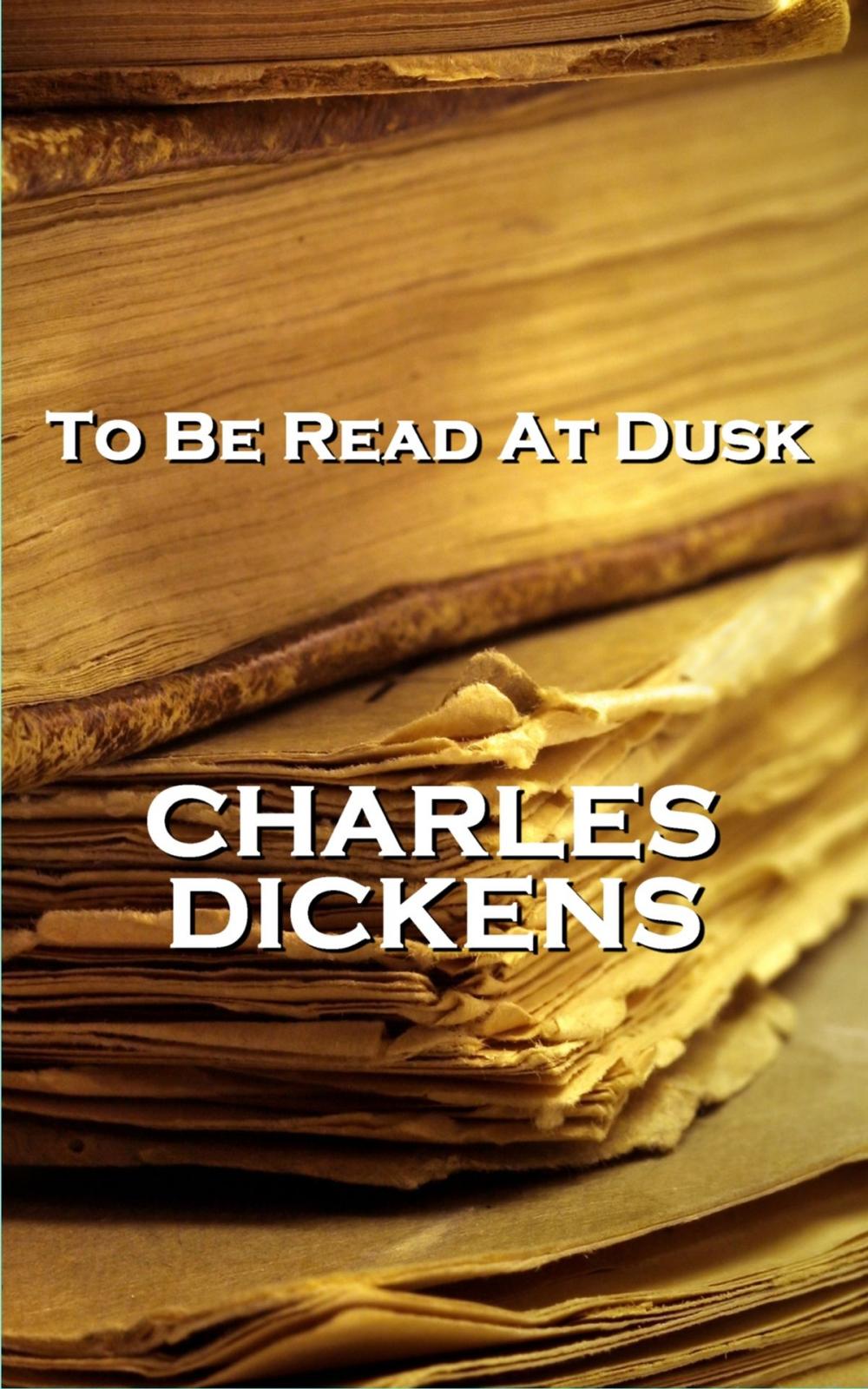 Big bigCover of To Be Read At Dusk, By Charles Dickens