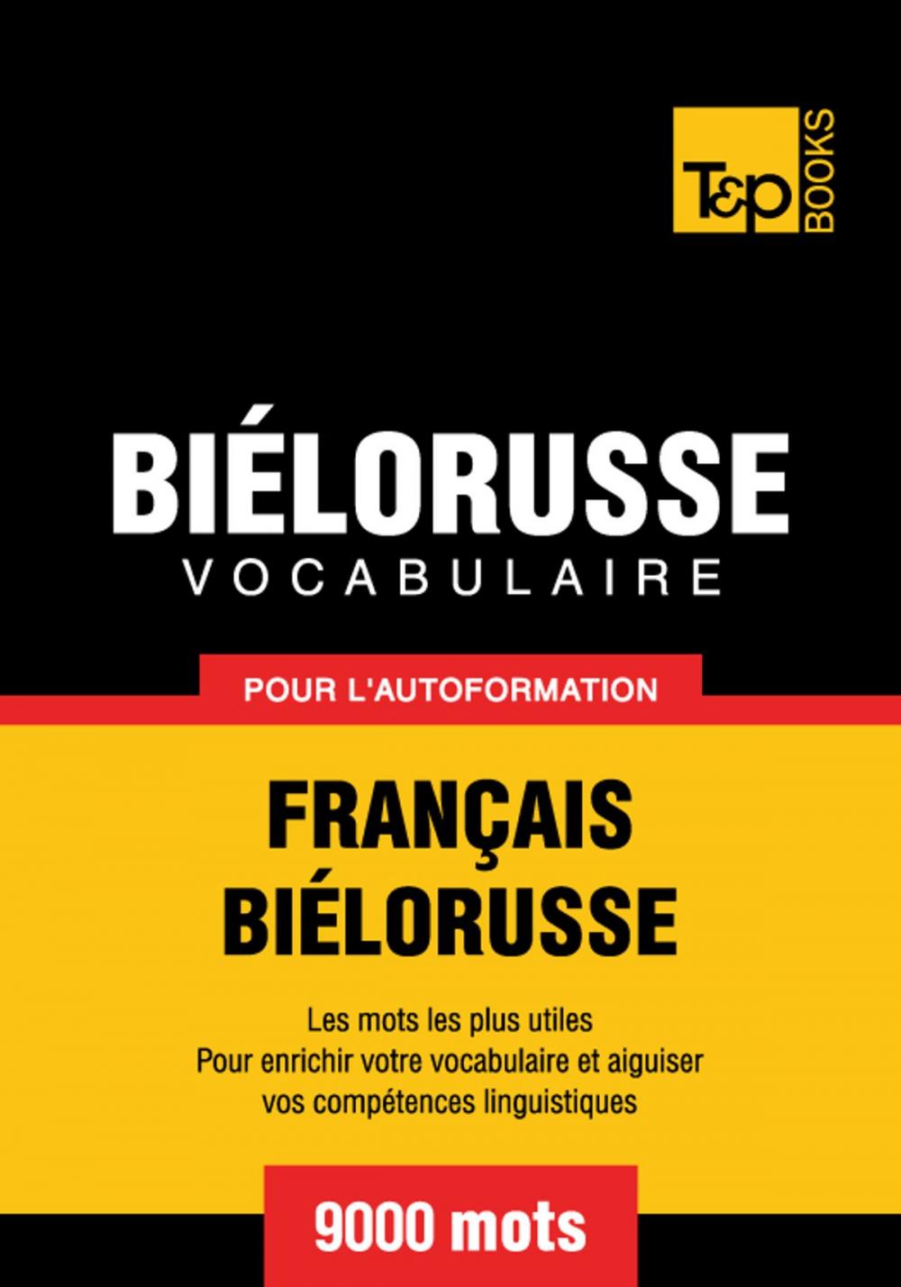 Big bigCover of Vocabulaire Français-Biélorusse pour l'autoformation - 9000 mots les plus courants