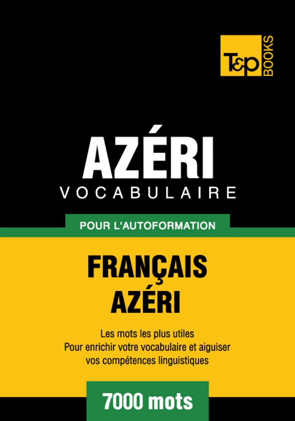 Big bigCover of Vocabulaire Français-Azéri pour l'autoformation - 7000 mots les plus courants