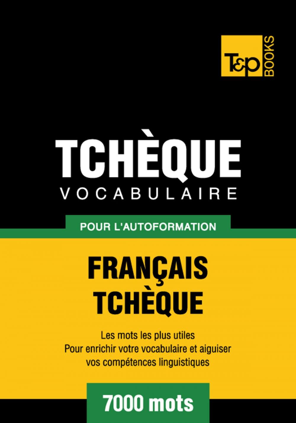 Big bigCover of Vocabulaire Français-Tchèque pour l'autoformation - 7000 mots les plus courants