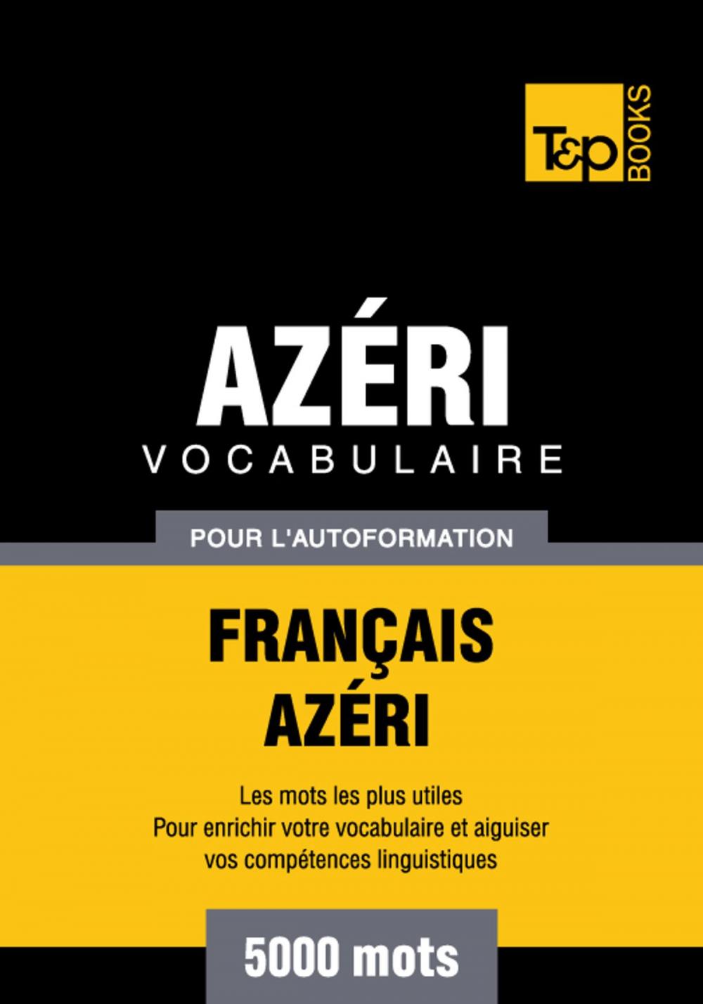 Big bigCover of Vocabulaire Français-Azéri pour l'autoformation - 5000 mots les plus courants