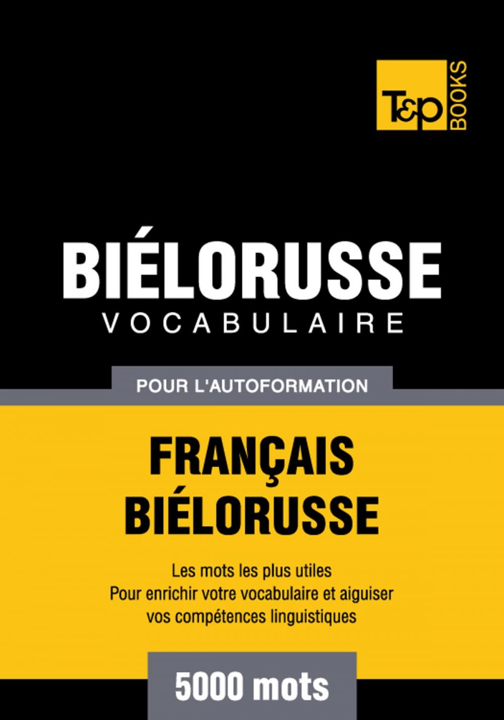 Big bigCover of Vocabulaire Français-Biélorusse pour l'autoformation - 5000 mots les plus courants