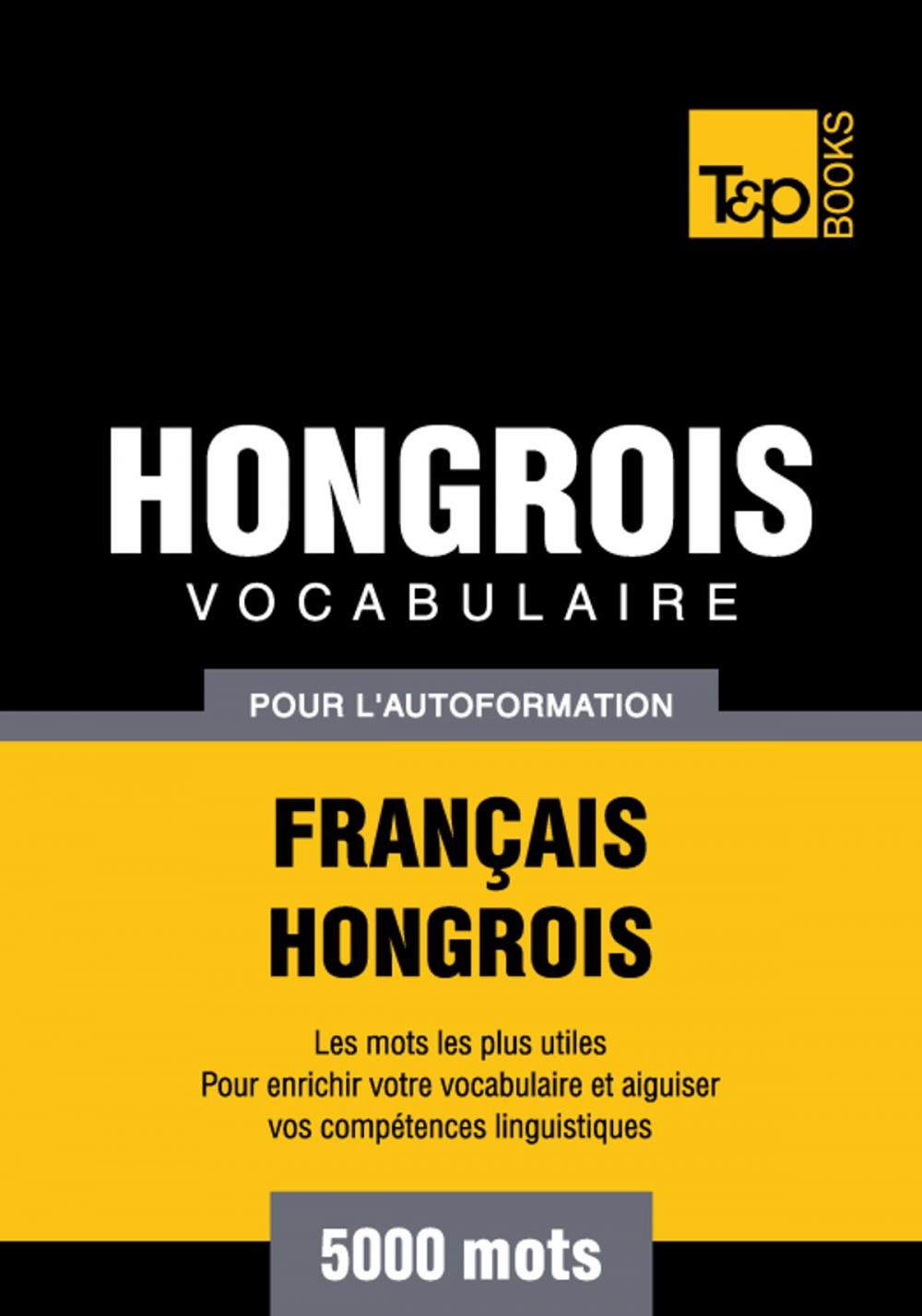 Big bigCover of Vocabulaire Français-Hongrois pour l'autoformation - 5000 mots les plus courants