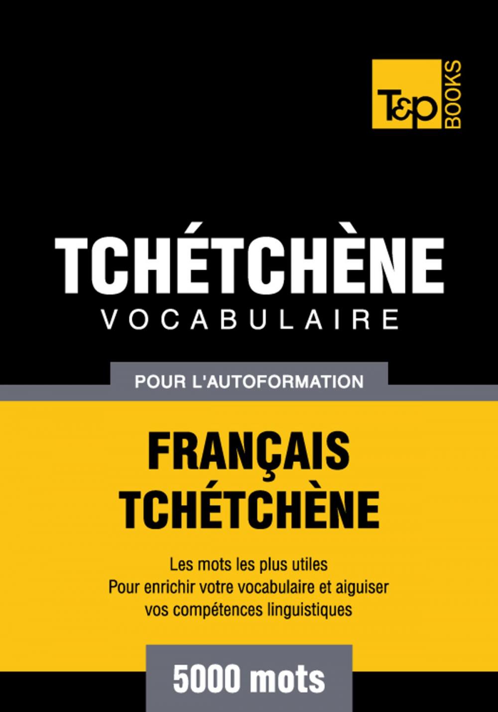 Big bigCover of Vocabulaire Français-Tchétchène pour l'autoformation - 5000 mots les plus courants