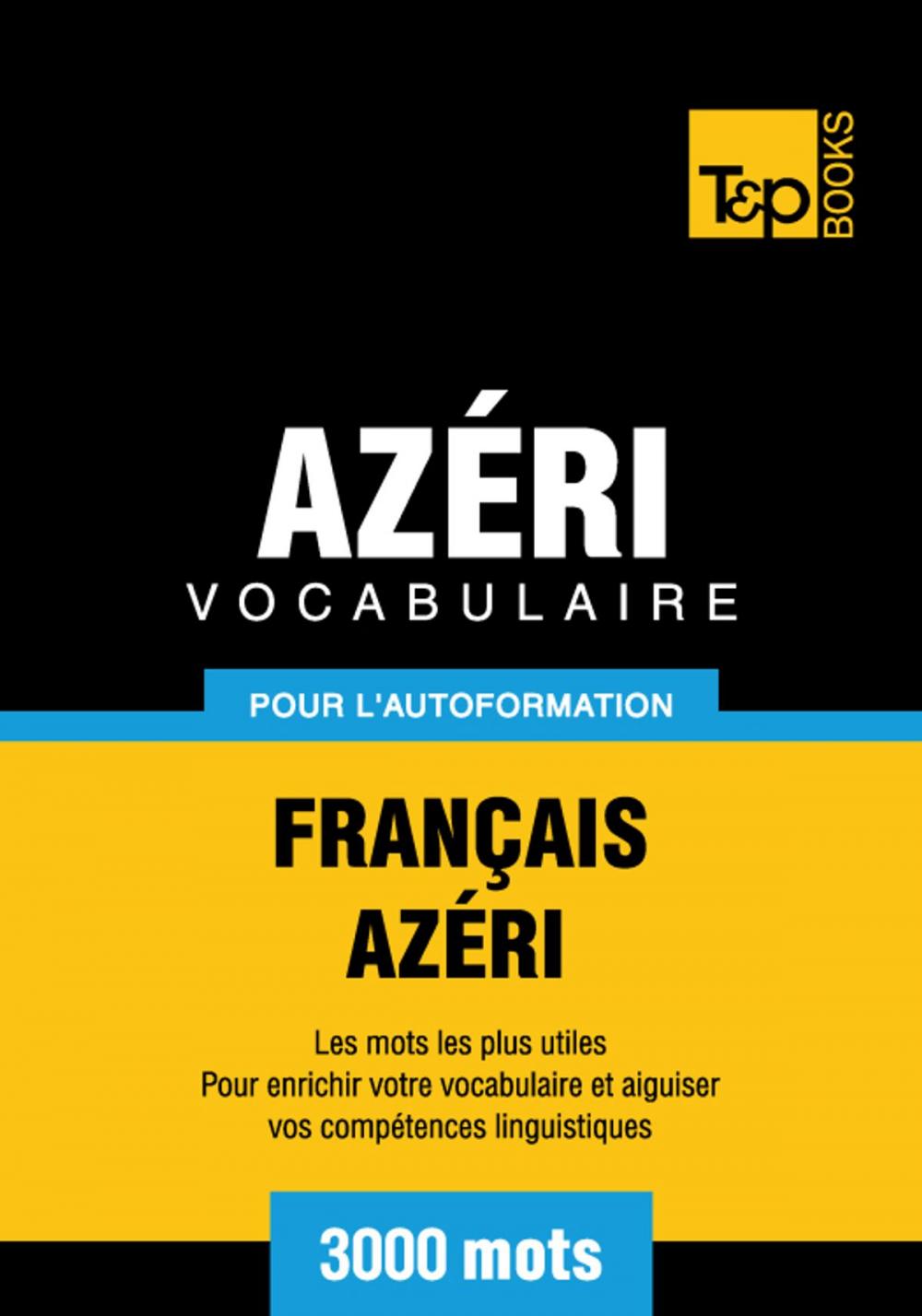 Big bigCover of Vocabulaire Français-Azéri pour l'autoformation - 3000 mots les plus courants