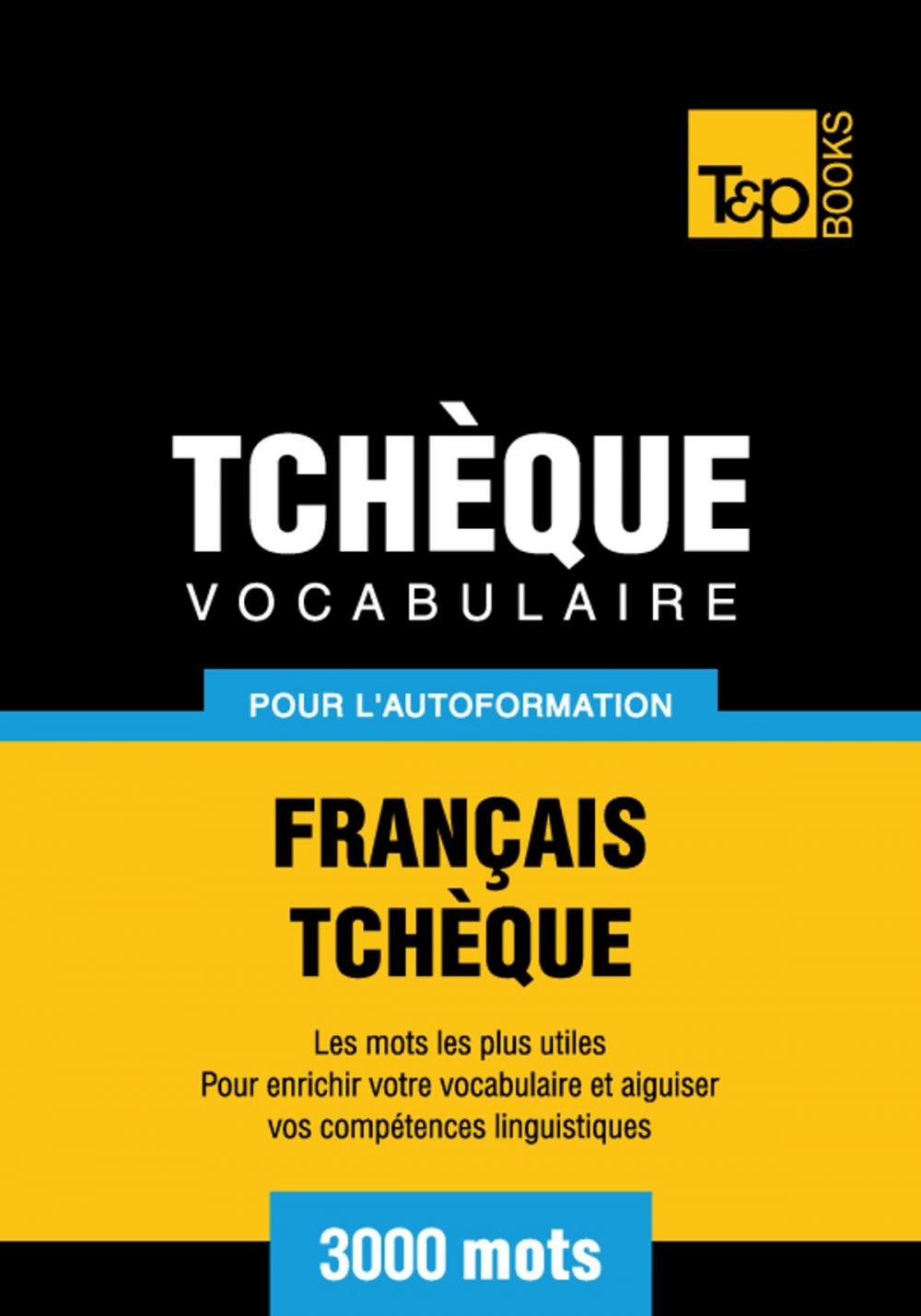 Big bigCover of Vocabulaire Français-Tchèque pour l'autoformation - 3000 mots les plus courants