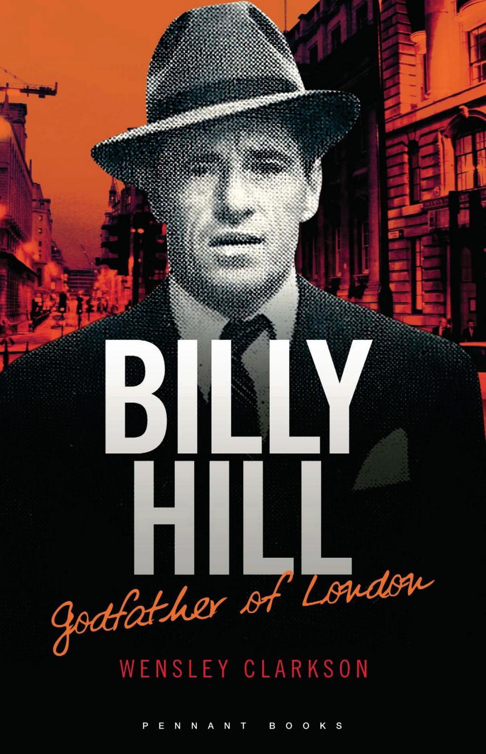 Big bigCover of Billy Hill: Godfather of London - The Unparalleled Saga of Britain's Most Powerful Post-War Crime Boss
