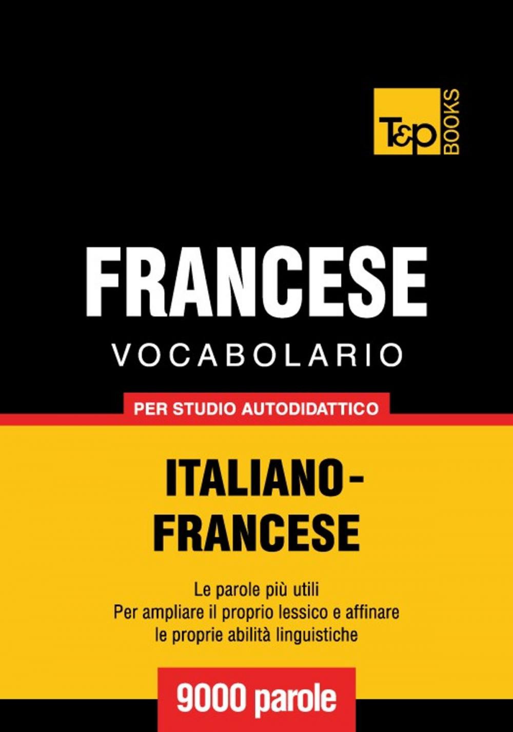Big bigCover of Vocabolario Italiano-Francese per studio autodidattico - 9000 parole