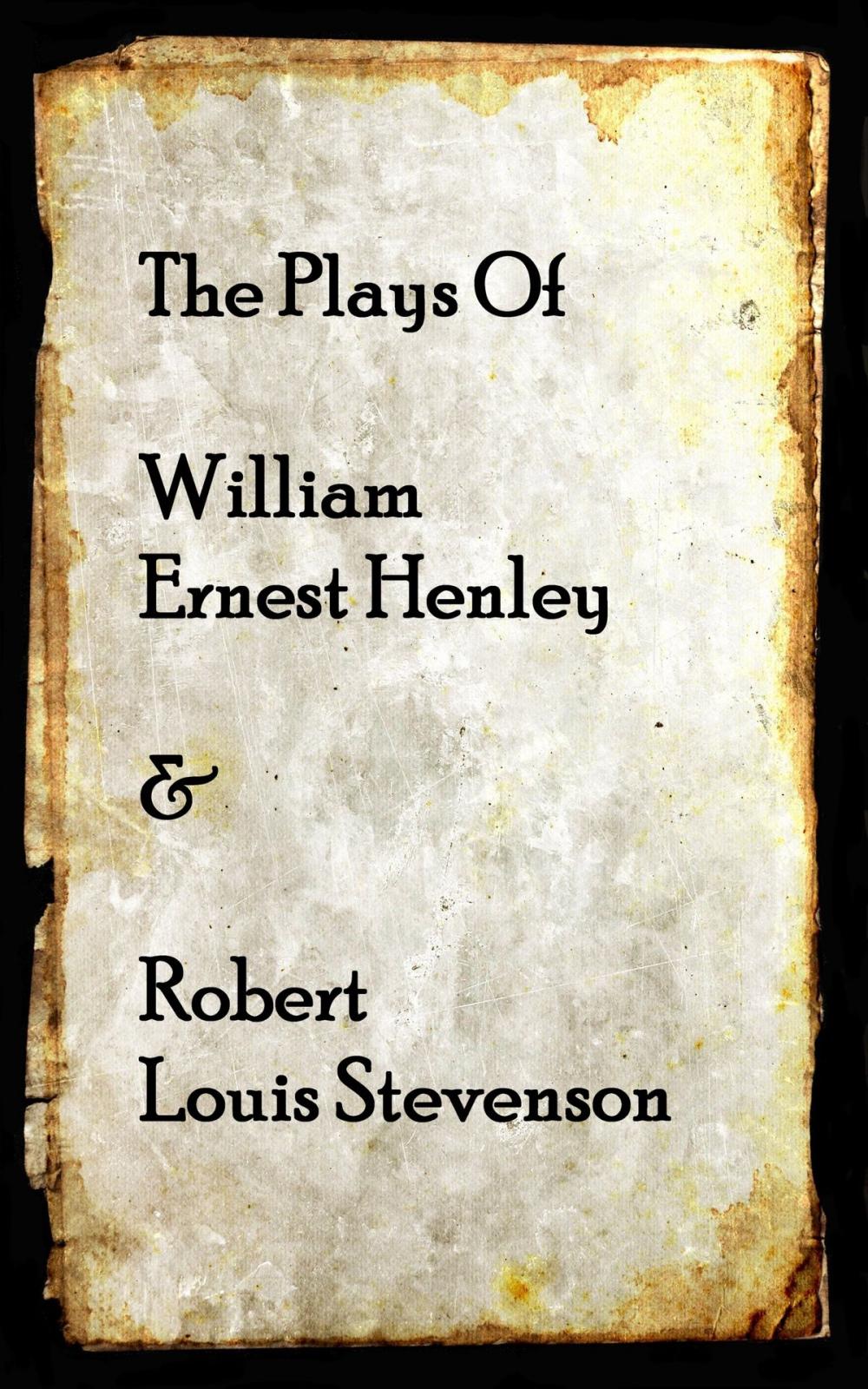 Big bigCover of The Plays of Willam Henley & Robert Louis Stevenson