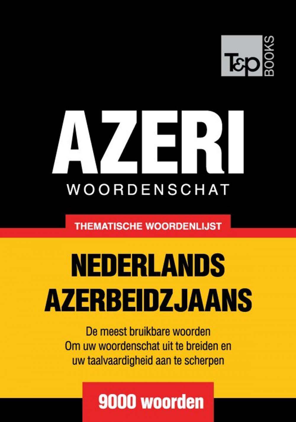 Big bigCover of Thematische woordenschat Nederlands-Azerbeidzjaans - 9000 woorden