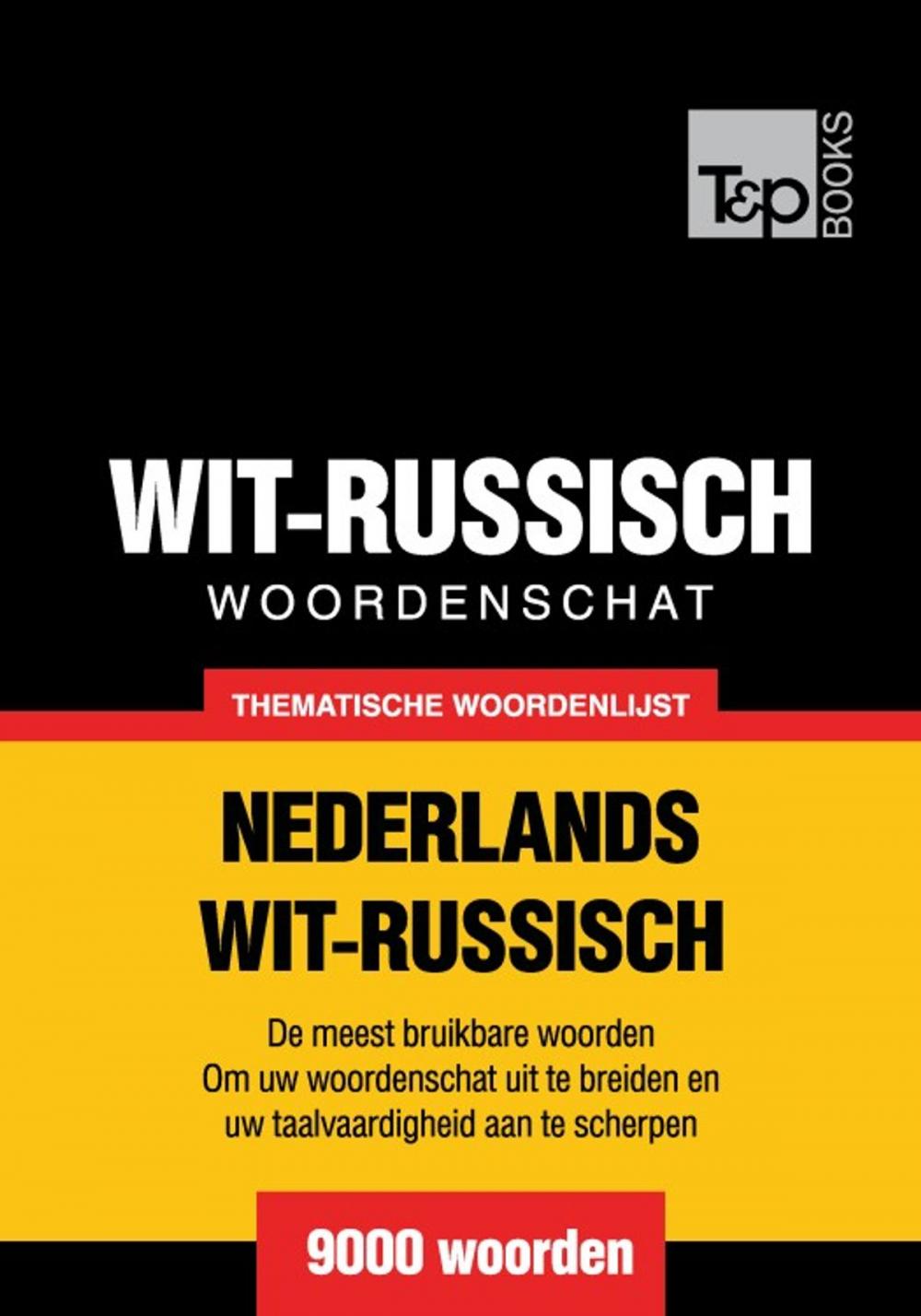 Big bigCover of Thematische woordenschat Nederlands-Wit-Russisch - 9000 woorden