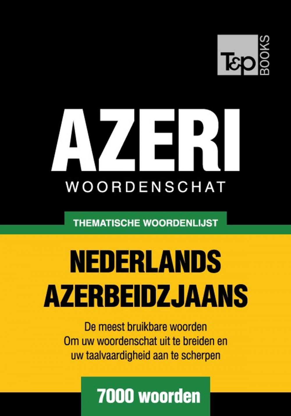 Big bigCover of Thematische woordenschat Nederlands-Azerbeidzjaans - 7000 woorden