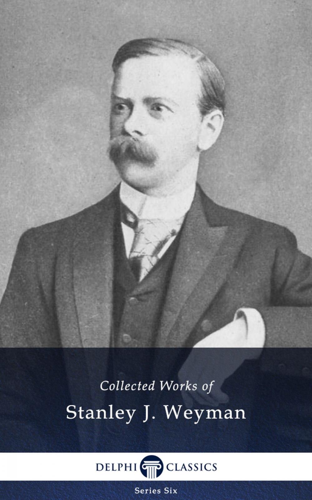 Big bigCover of Collected Works of Stanley J. Weyman (Delphi Classics)