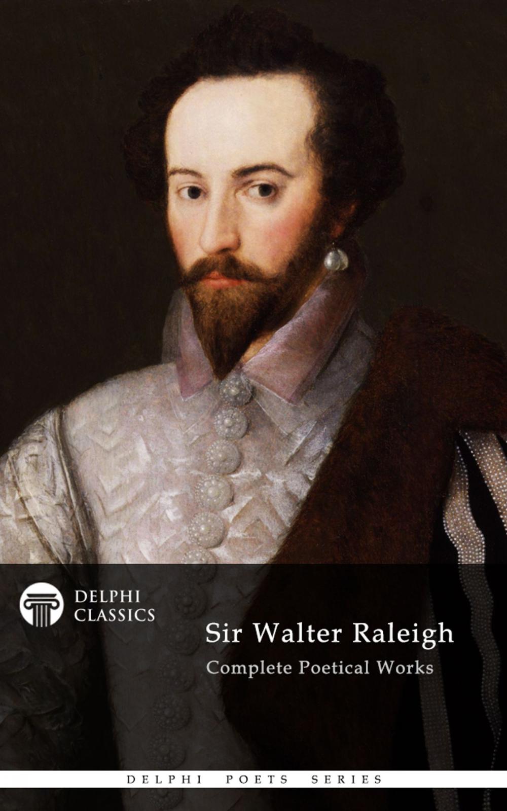 Big bigCover of Complete Poetical Works of Sir Walter Raleigh (Delphi Classics)