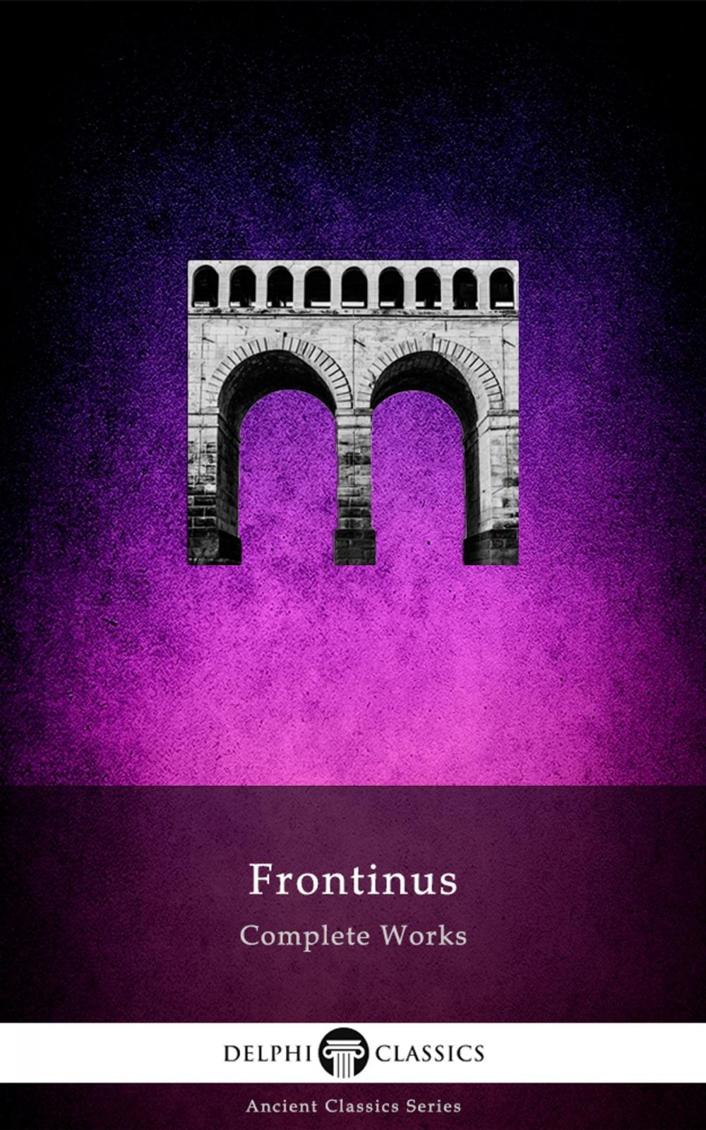 Big bigCover of Complete Works of Frontinus (Delphi Classics)