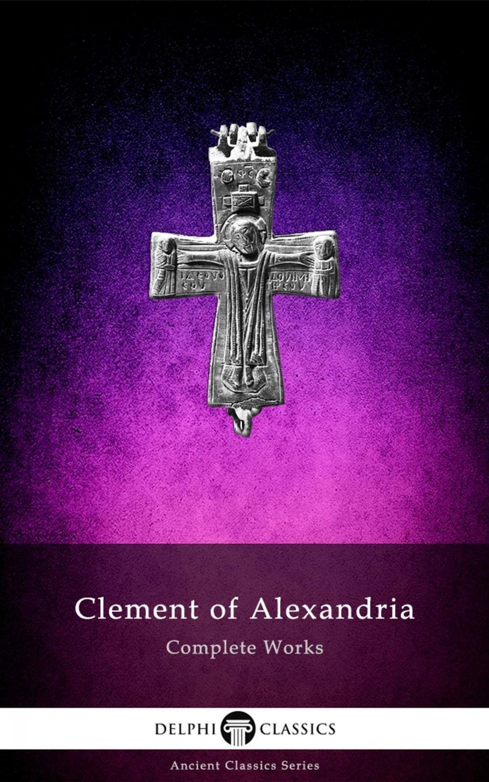 Big bigCover of Complete Works of Clement of Alexandria (Delphi Classics)