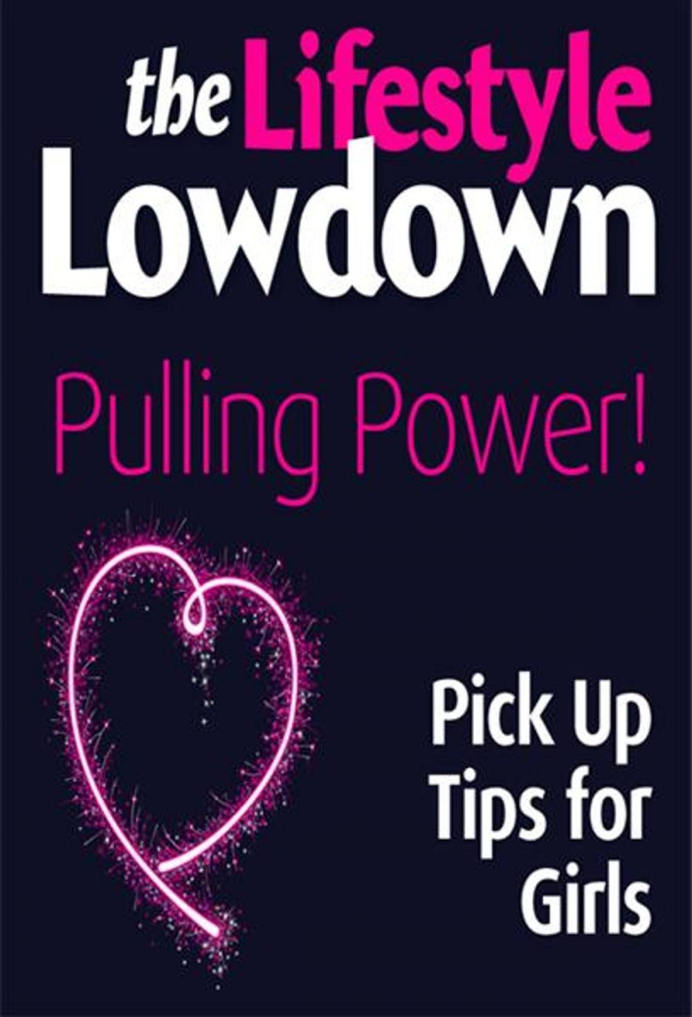 Big bigCover of The Lifestyle Lowdown: Pulling Power! Pick Up Tips for Girls