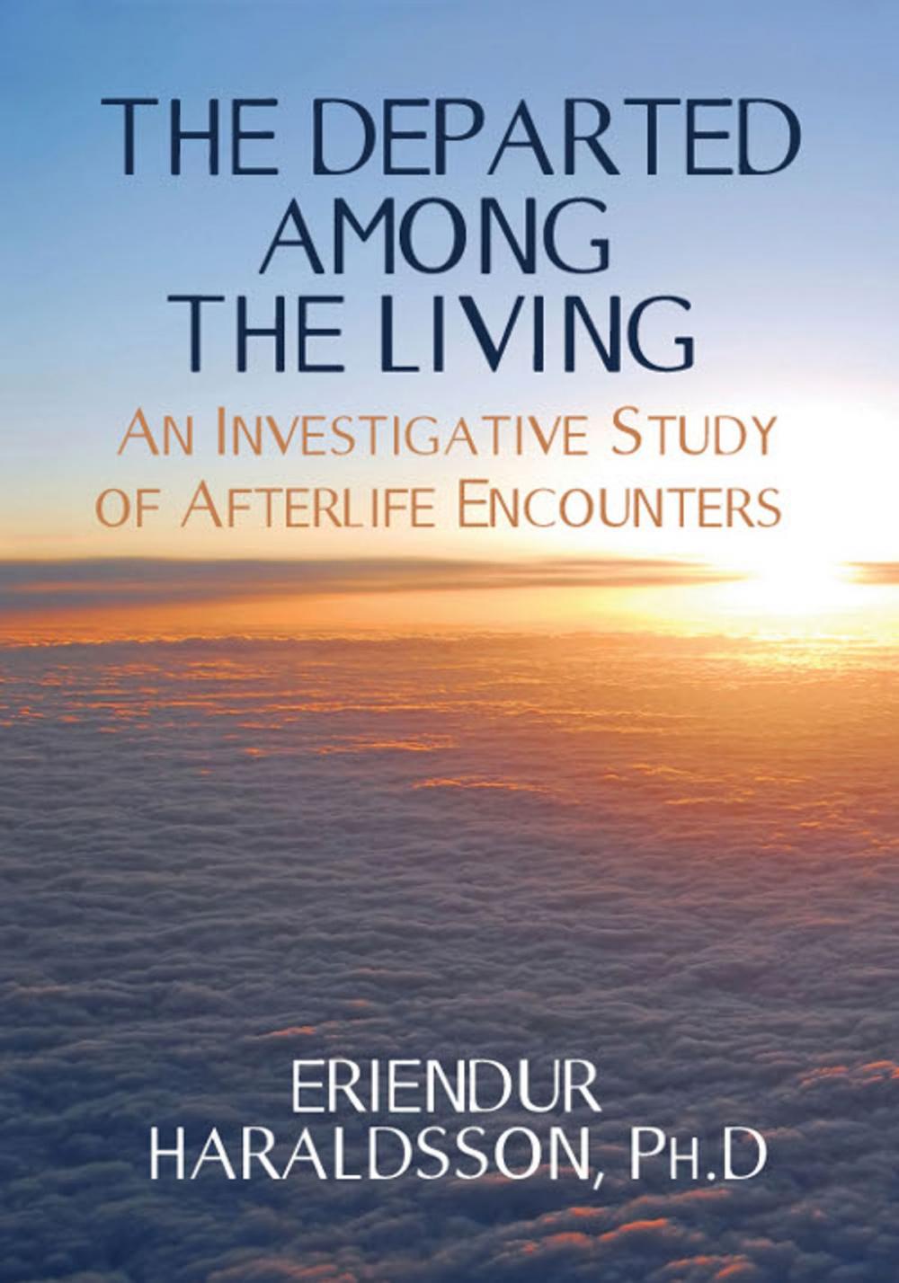 Big bigCover of The Departed Among the Living: An Investigative Study of Afterlife Encounters