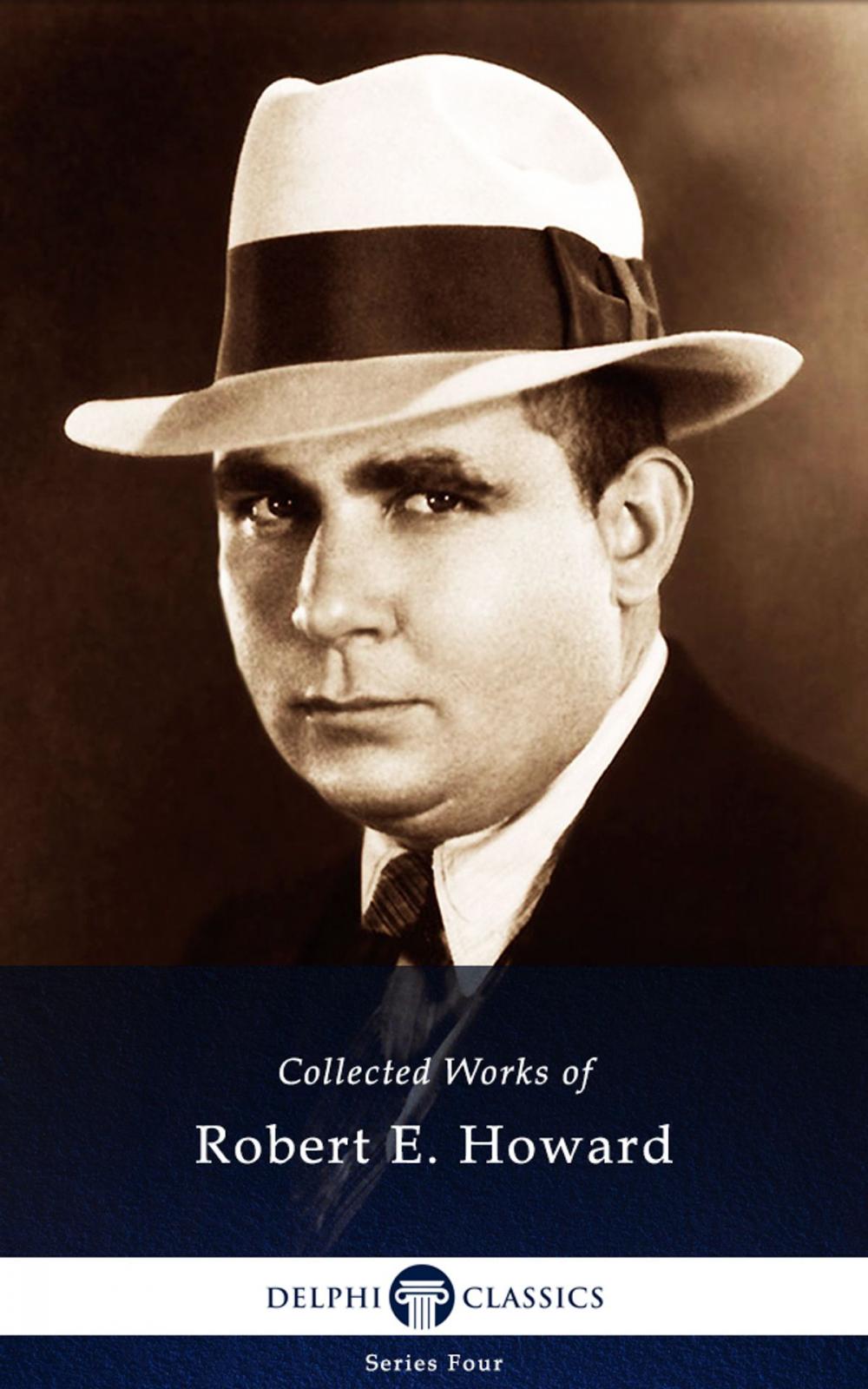 Big bigCover of Collected Works of Robert E. Howard (Delphi Classics)